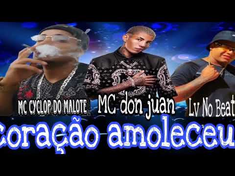 MC CYCLOP DO MALOTE - MC DON JUAN - LV NO BEAT - CORAÇÃO AMOLECEU