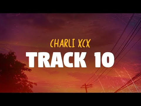 Charli XCX - Track 10 (Lyrics)