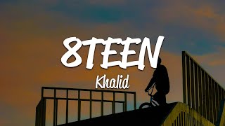 Khalid - 8TEEN (Lyrics)