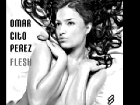 Omar Cito Perez 'Flesh' (Cito's Extended House Mix)