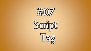 #07:  Script Tag