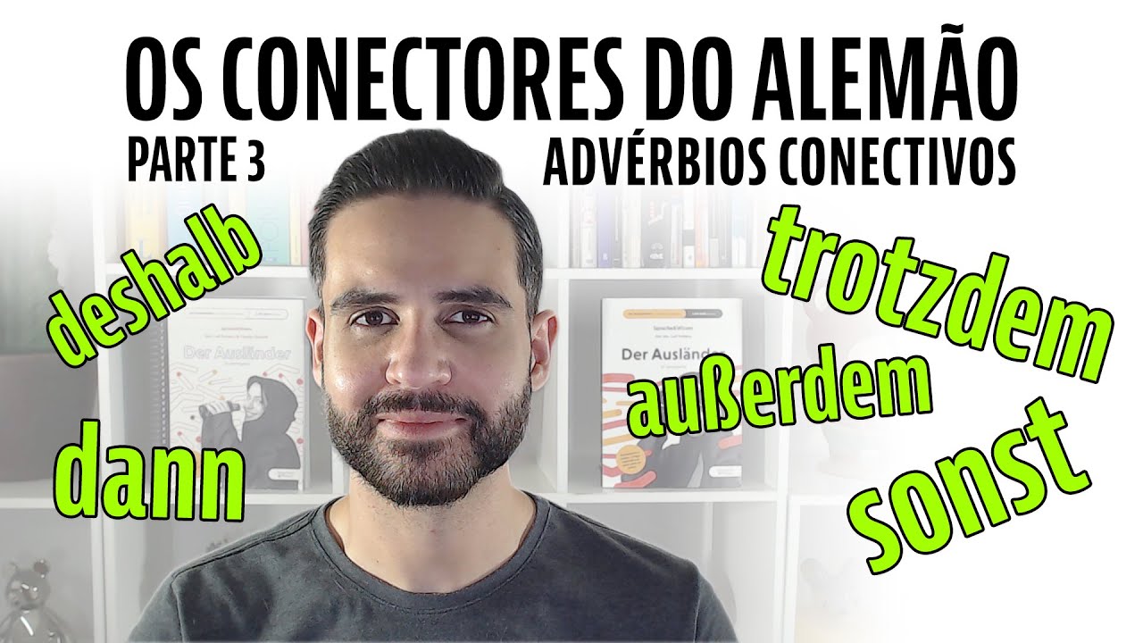Os Conectores do Alemão - Parte 3 - Advérbios Conectivos (Konjunktionaladverbien)