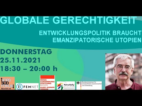 Globale Gerechtigkeit: Entwicklungspolitik braucht emazipatorische Utopien, Thomas Gebauer, 25.11.21