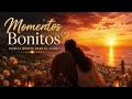 Son Momentos Bonitos ✨ Música Bonita Para El Alma