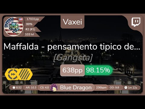 [9.11⭐Live] Vaxei | Maffalda - pensamento tipico de esquerda caviar [Gangsta] +HDDTHR 96.3% {2❌}