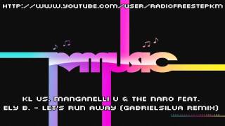 KL vs  Manganelli V & The Naro feat  Ely B    Let's Run Away GabrielSilva Remix