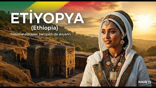 Etiyopya (Ethiopia) – Gizemli Afrika’nın Kalbinde Bir Uygarlık | Nagiş TV
