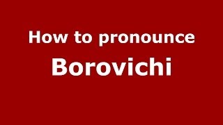 How to pronounce Borovichi