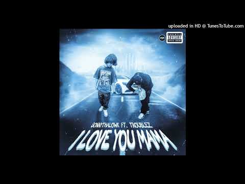 TroublezDM x SonnyThaLowk - I love u mama