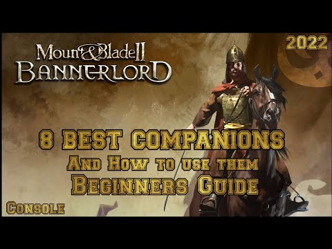 Mount & Blade 2 Bannerlord 8 Best COMPANIONS Beginner's Guide (Console)