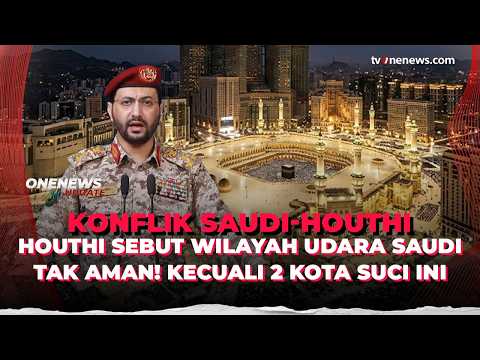Houthi Ancam Keamanan Udara Saudi! Kecuali Makkah dan Madinah | OneNews Update