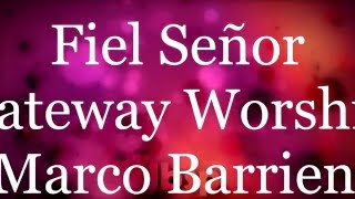 Fiel Señor / Gateway Worship ft. Marco Barrientos (Letra//Lyrics)
