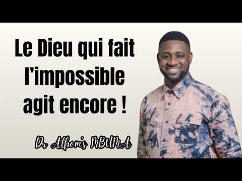 LE DIEU QUI FAIT L'IMPOSSIBLE AGIT ENCORE - Dr Athom's MBUMA