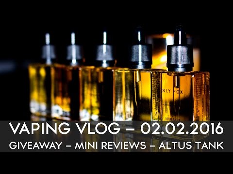 VAPING VLOG 02.02.2016 - GIVEAWAY - MINI REVIEWS - ALTUS TANK