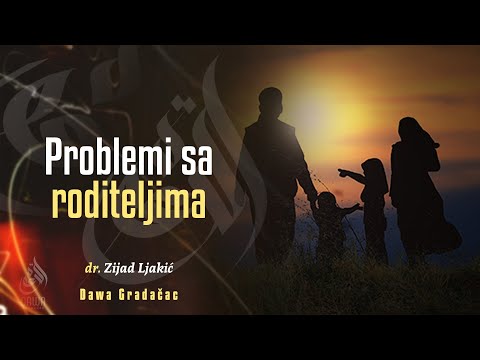 PROBLEMI SA RODITELJIMA - dr. Zijad Ljakić
