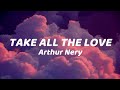Take all the love by Arthur Nery Lyrics