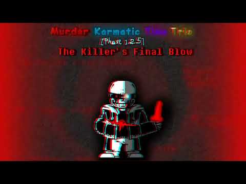 Murder Karmatic Time Trio - The Killer's Final Blow [Phase 1.25] (MKTT's Final Appearance)