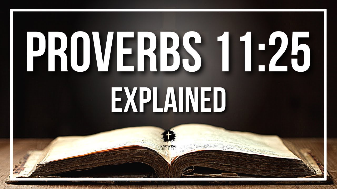 PROVERBS 11:25 Explained | PROVERBS 11:25 Meaning According to the Bible [KJV]