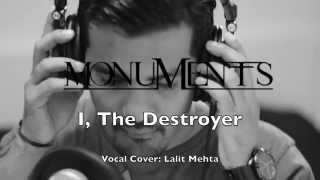 Monuments - I, The Destroyer (Vocal cover by Lalit Mehta)