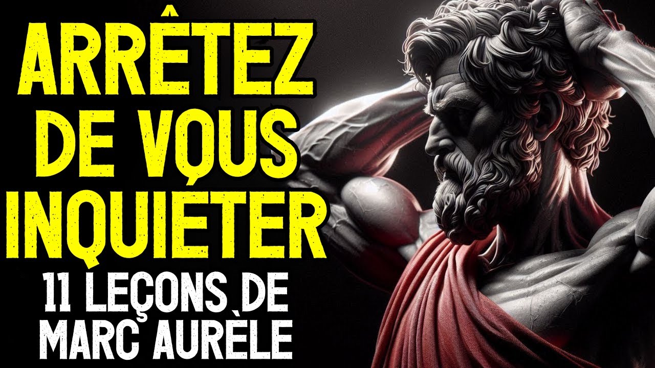 ARRÊTEZ DE VOUS INQUIÉTER : 11 LEÇONS DE MARC AURÈLE | STOÏCISME