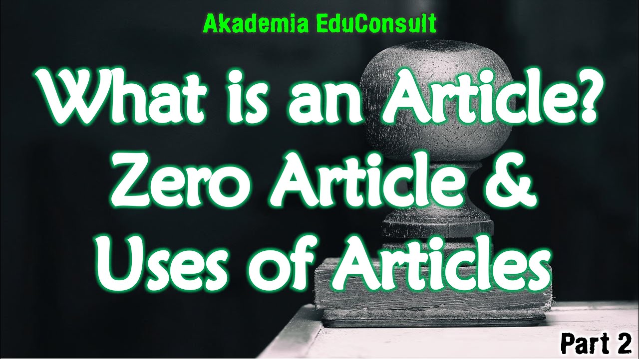 What is an Article? Definition, Types & Examples Part 2