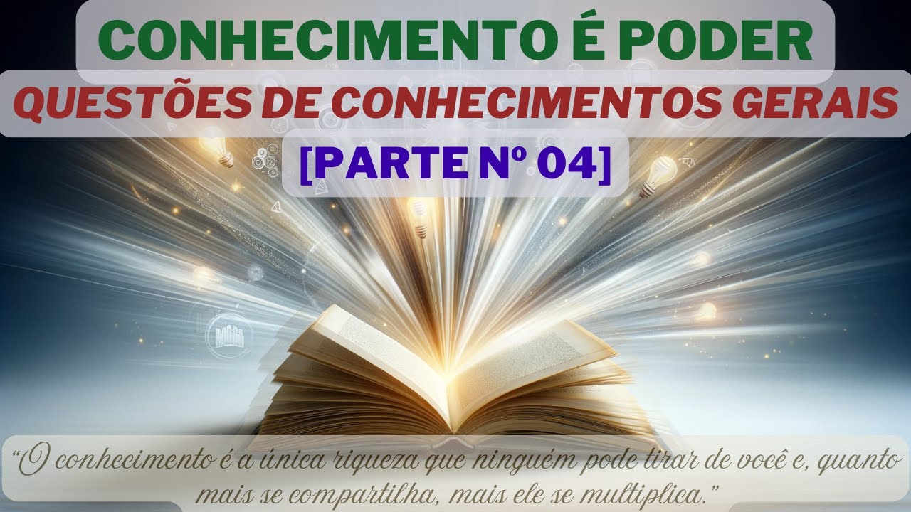 [PARTE 04] QUESTÕES DE CONHECIMENTOS GERAIS | SABER É VIVER | CONHECIMENTO É PODER | SABEDORIA