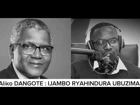 Aliko DANGOTE: IJAMBO RYAHINDURA UBUZIMA 