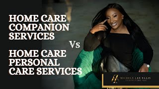 Home Care Homemaker/ Companion Care Services vs Home Care Personal Care Services