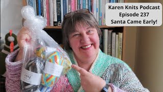 The Karen Knits Podcast | Episode 237 | Santa Came Early!