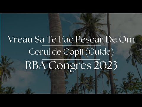 Vreau Sa Te Fac Pescar De Om - Corul de Copii (Guide) - RBA Congres 2023