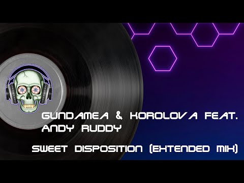 Gundamea & Korolova feat.  Andy Ruddy - Sweet Disposition (Extended Mix)