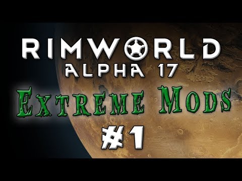 Rimworld - Alpha 17...Extreme Difficulty, Lots of Mods! - Episode 1
