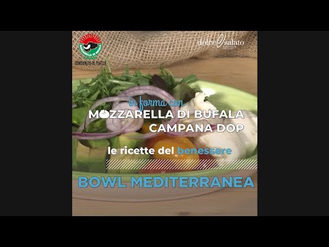 IN FORMA CON LA MOZZARELLA DI BUFALA CAMPANA DOP #6: BOWL MEDITERRANEA