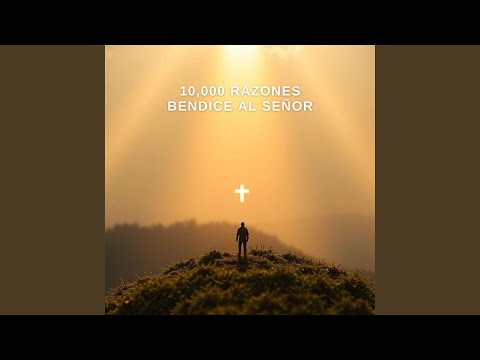 10,000 Razones Bendice al Señor