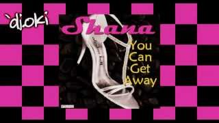 Shana-You can get away  (hot track)