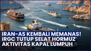 Konflik Iran-AS Kembali Memanas! Penutupan Selat Hormuz oleh IRGC Lumpuhkan Kapal Minyak dan Kargo