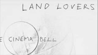 Land Lovers - The Cinema Bell