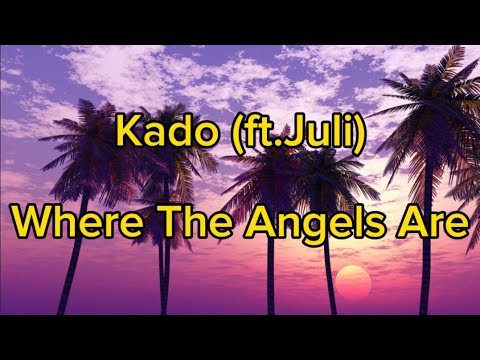 Kado - Where The Angels Are (lyrics) FT. Juli