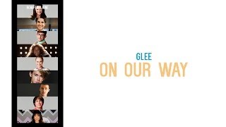 Glee - On Our Way [ LYRICS ]