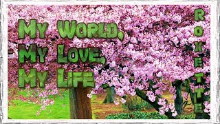 Roxette - My World, My Love, My Life (Lyrics)