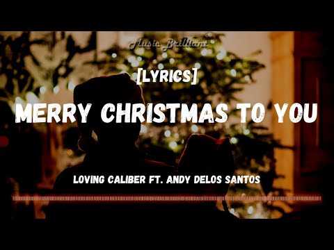Merry Christmas To You - Loving Caliber ft. Andy Delos Santos [Lyrics] | Christmas Song