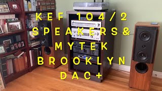Video thumbnail for KEF 104/2 speakers & Mytek Brooklyn DAC+   (Use headphones or earbuds to listen!) by More Stereo Gear Please