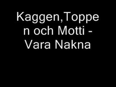 Kaggen,Toppen och Motti -  Vara Nakna