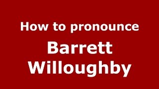 How to pronounce Barrett Willoughby