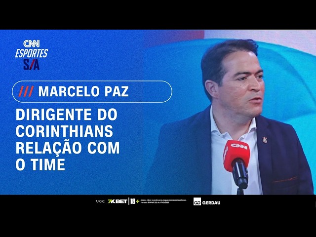 Marcelo Paz: "Corinthians tem força de atração absurda" | Esportes S/A