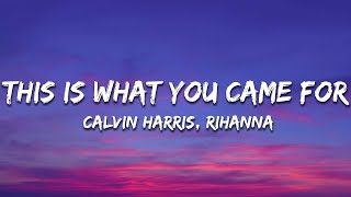 Calvin Harris, Rihanna - This Is What You Came For (Lyrics)