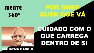 Uma Dica De Gandhi - Descubra O Que Carrega Dentro De Si!