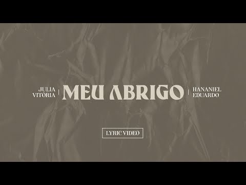 Julia Vitoria e Hananiel Eduardo - Meu Abrigo (Lyric Video)