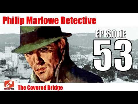 Philip Marlowe Detective - 53 - The Covered Bridge - Noir Crime Mystery Private eye Old Time Radio
