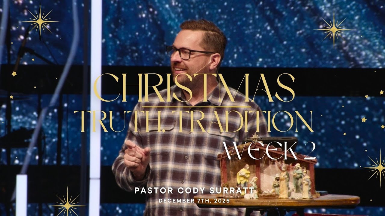 Rethinking Christmas: When You Meet Jesus, Everything Changes | Cody Surratt | December 7, 2025